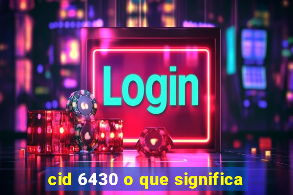 cid 6430 o que significa